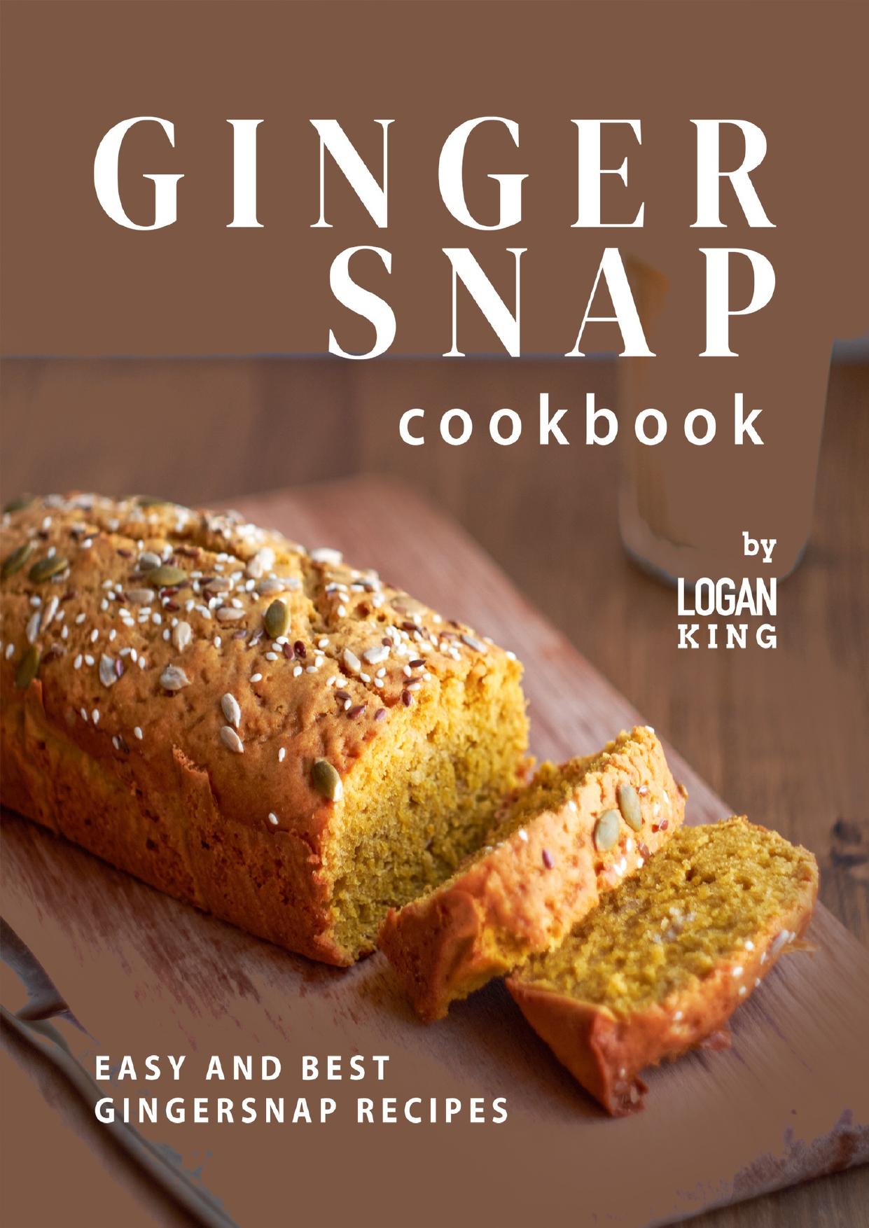 Gingersnap Cookbook: Easy and Best Gingersnap Recipes by King Logan