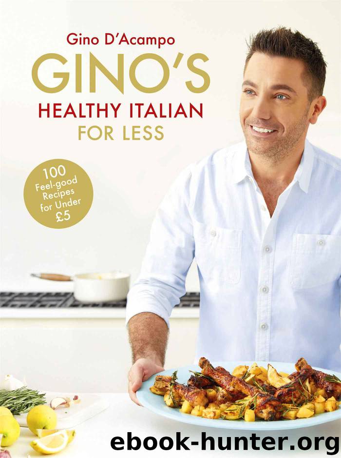 Gino's Healthy Italian for Less: 100 feelgood family recipes for under £5 by D'Acampo Gino