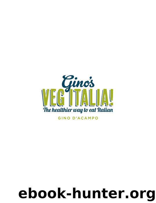 Gino’s Veg Italia!: 100 quick and easy vegetarian recipes by D'Acampo Gino
