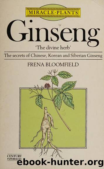Ginseng 'the divine herb' : the secrets of Chinese, Korean and Siberian ginseng by Bloomfield Frena