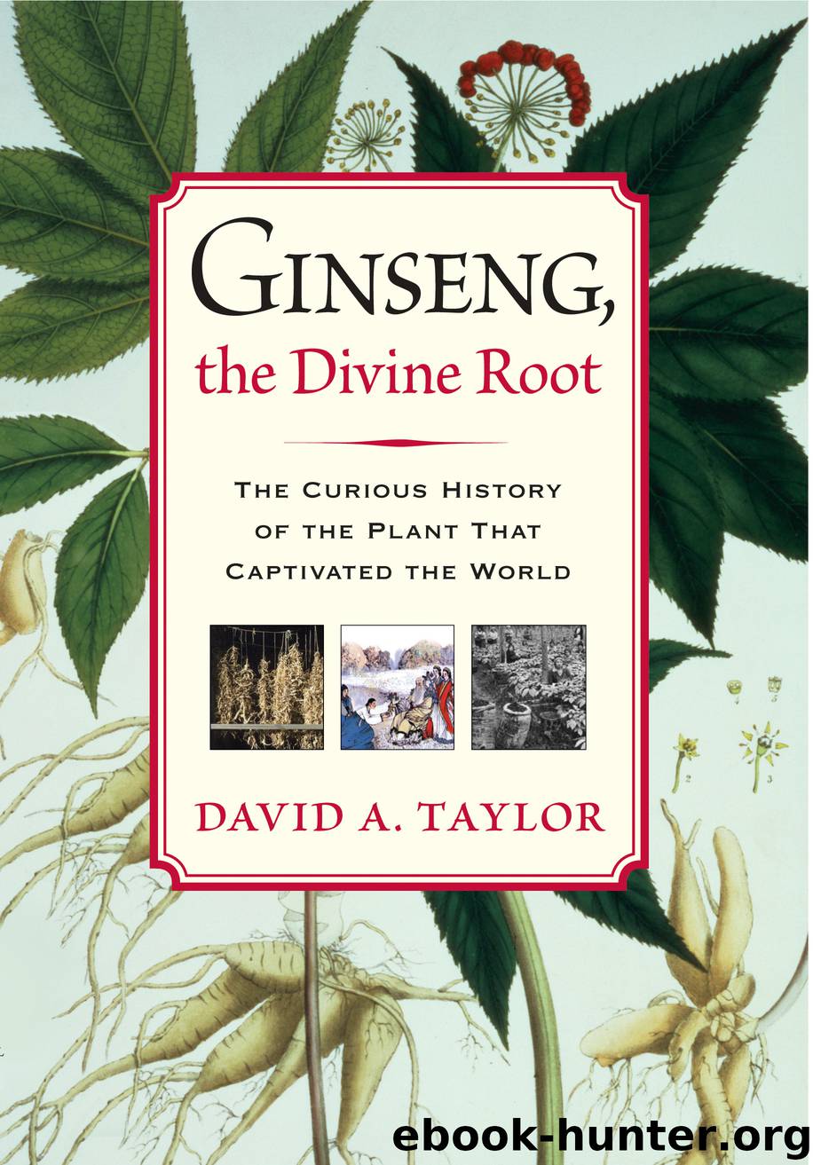 Ginseng, the Divine Root by David A. Taylor