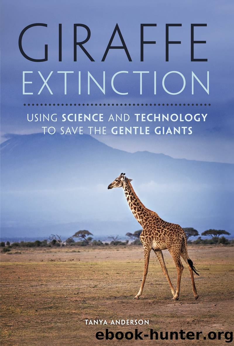 Giraffe Extinction: Using Science and Technology to Save the Gentle Giants by Tanya Anderson