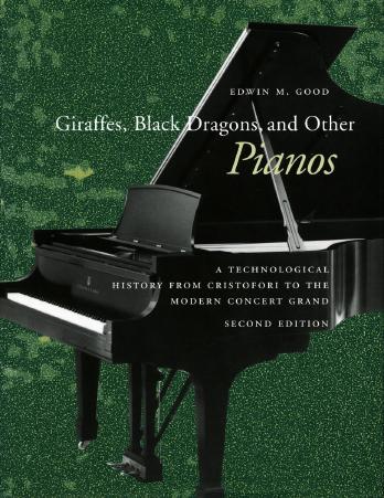 Giraffes, black dragons, and other pianos : a technological history from Cristofori to the modern concert grand by Good Edwin M