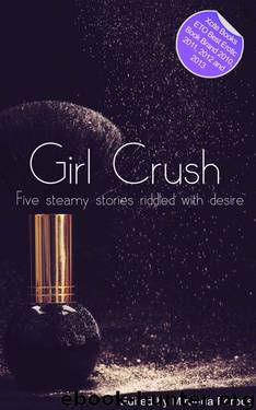 Girl Crush - A collection of five erotic stories by Marsden Sommer & Cage Elizabeth & Friday Penelope & Wolf Sadie & Masters Teddy