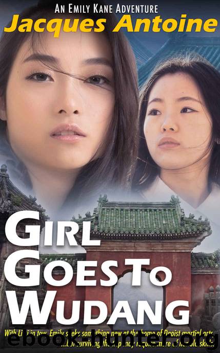 Girl Goes To Wudang (An Emily Kane Adventure Book 7) by Jacques Antoine