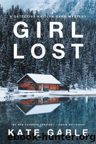 Girl Lost: An addictive mystery crime thriller (A Detective Kaitlyn Carr Mystery Book 2) by Kate Gable & Kate Gable