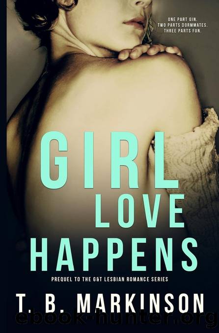 Girl Love Happens Series: Prequel to G&t Lesbian Romance by T. Markinson