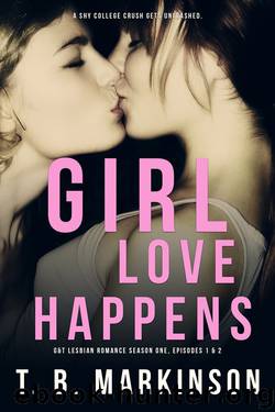 Girl Love Happens: G&T Lesbian Romance Season One, Episodes 1 & 2 by T. B. Markinson