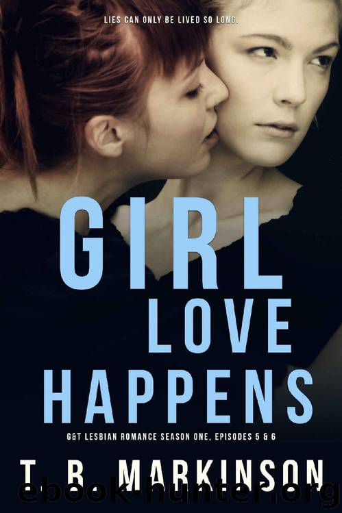 Girl Love Happens: G&T Lesbian Romance Season One, Episodes 5 & 6 by T.B. Markinson