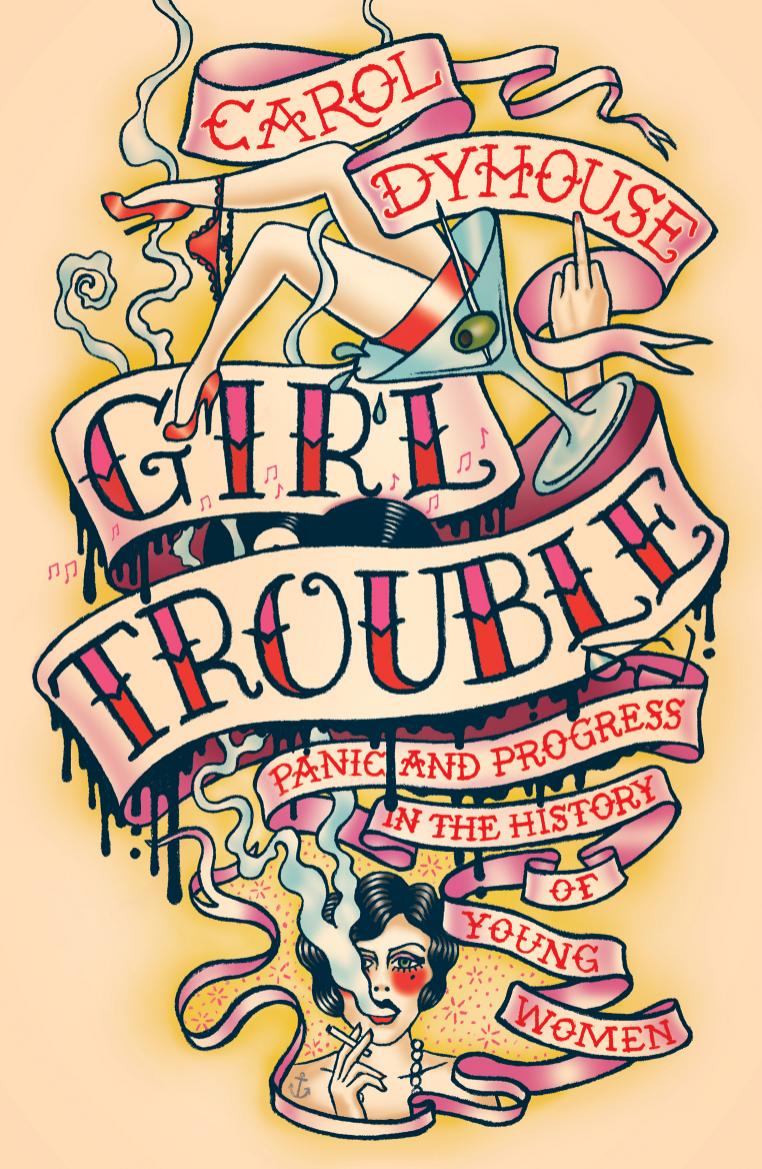 Girl Trouble: Panic and Progress in the History of Young Women by Carol Dyhouse
