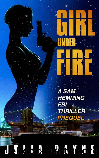 Girl Under Fire (A Sam Hemming FBI Thriller Prequel) by Julia Payne