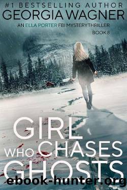 Girl Who Chases Ghosts: An Ella Porter FBI Mystery Thriller Book 8 (Ella Porter FBI Mystery Thrillers) by Georgia Wagner