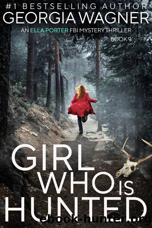 Girl Who Is Hunted: An Ella Porter FBI Mystery Thriller Book 9 (Ella Porter FBI Mystery Thrillers) by Georgia Wagner