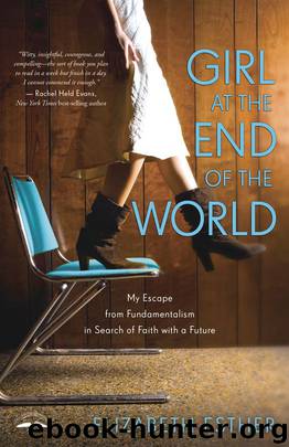 Girl at the End of the World: My Escape From Fundamentalism in Search of Faith With a Future by Elizabeth Esther