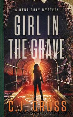 Girl in the Grave (Dana Gray Book 3) by C.J. Cross & Without Warrant