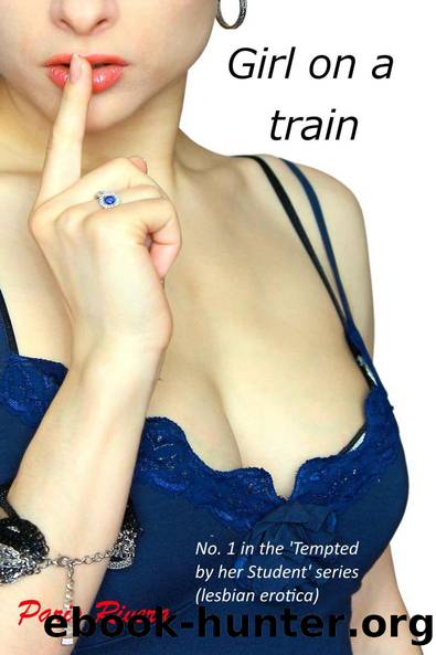 Girl on a Train, No. 1 in the 'Tempted by her Student' series (lesbian erotica) by Paris Rivera
