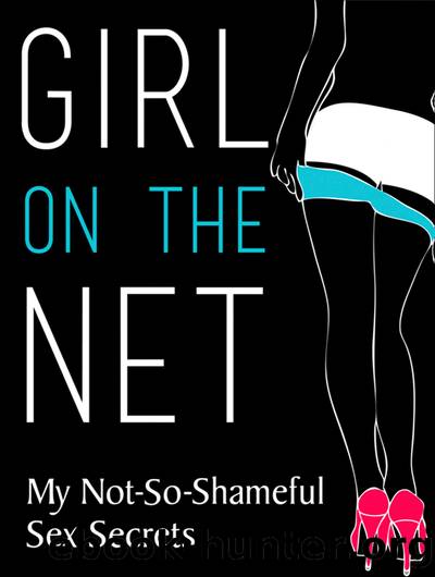 Girl on the Net: My Not-So-Shameful Sex Secrets by Girl On the Net