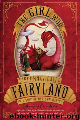 Girl who Circumnavigated Fairyland in a Ship of her own Making, The by Valente Catherynne M