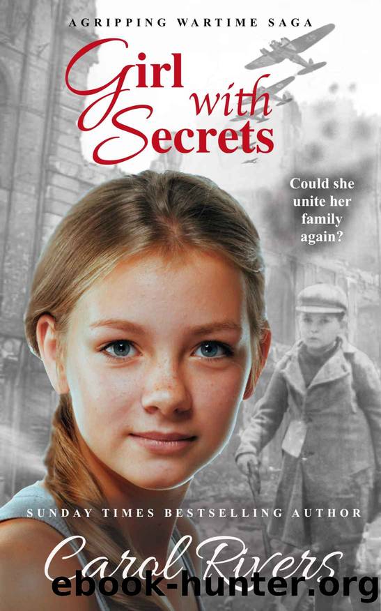 Girl with Secrets: a coming of age war story and family saga full of romance, mystery and danger in Londonâs East End. by Carol Rivers