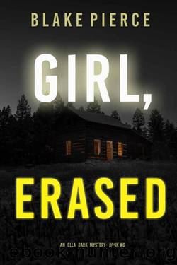 Girl, Erased (An Ella Dark FBI Suspense ThrillerâBook 6) by Blake Pierce