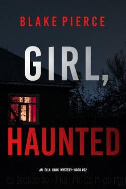 Girl, Haunted (An Ella Dark FBI Suspense ThrillerâBook 22) by Blake Pierce