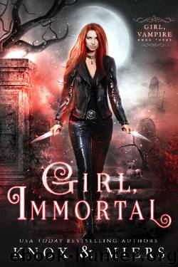 Girl, Immortal (Girl, Vampire Book 3) by Graceley Knox & D.D. Miers