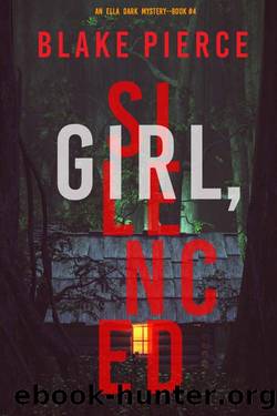 Girl, Silenced (An Ella Dark FBI Suspense ThrillerâBook 4) by Blake Pierce