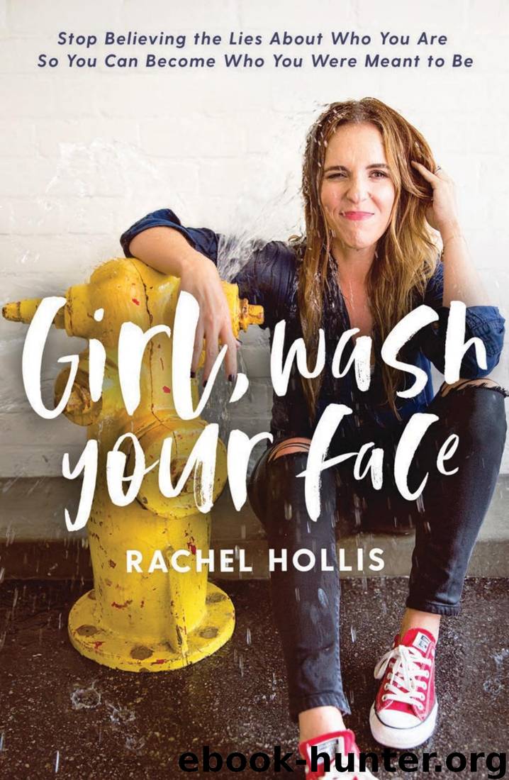 Girl, Wash Your Face: Stop Believing the Lies About Who You Are So You Can Become Who You Were Meant to Be by Rachel Hollis