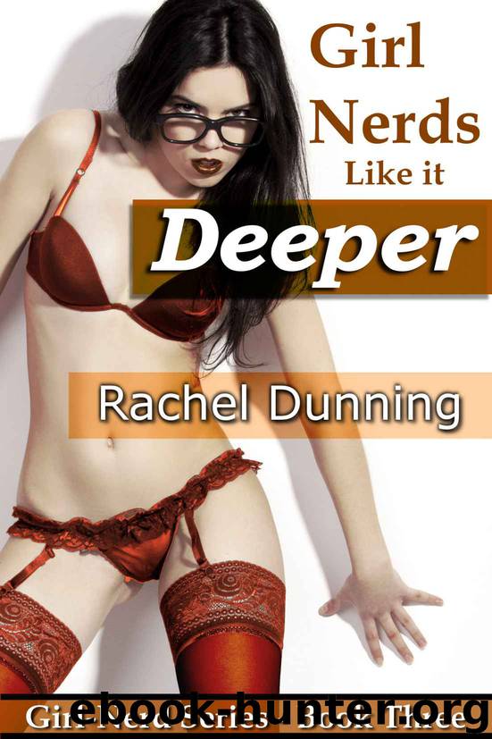 Girl-Nerds Like it Deeper (Erotic Romance) Book 3 (Girl-Nerd Series) by Dunning Rachel