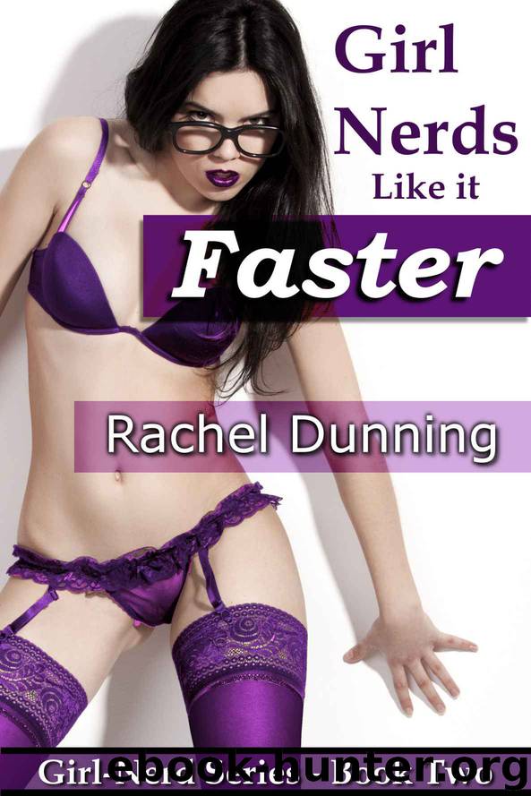 Girl-Nerds Like it Faster (Erotic Romance) Book 2 (Girl-Nerd Series) by Dunning Rachel