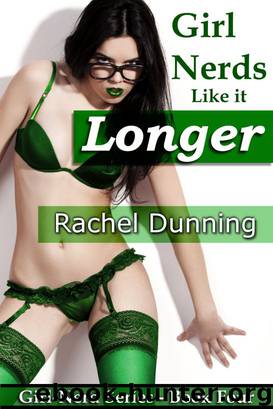 Girl-Nerds Like it Longer (Erotic Romance) Book 4 by Dunning Rachel
