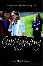 Girlfighting: Betrayal and Rejection Among Girls by Lyn Mikel Brown
