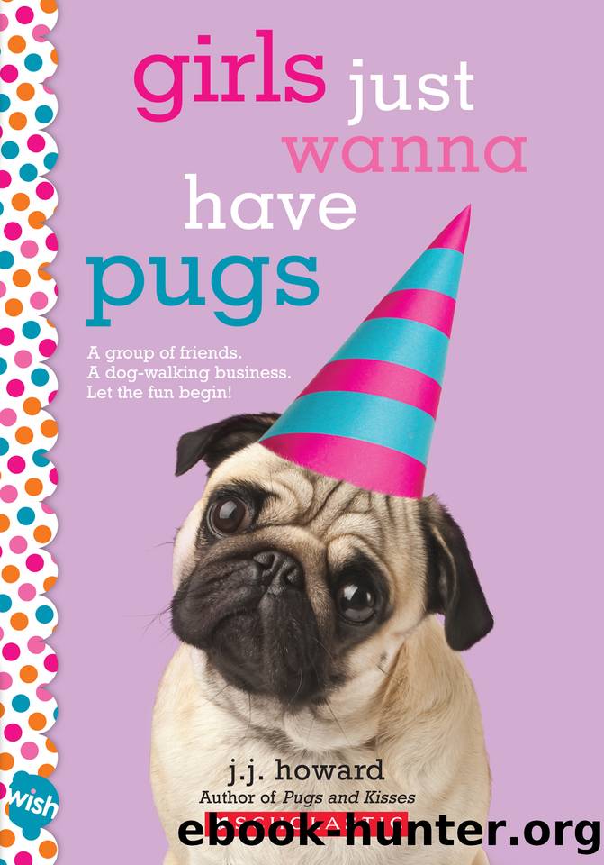 Girls Just Wanna Have Pugs by J. J. Howard