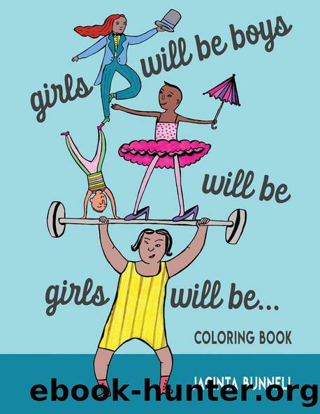 Girls Will Be Boys Will Be Girls by Jacinta Bunnell