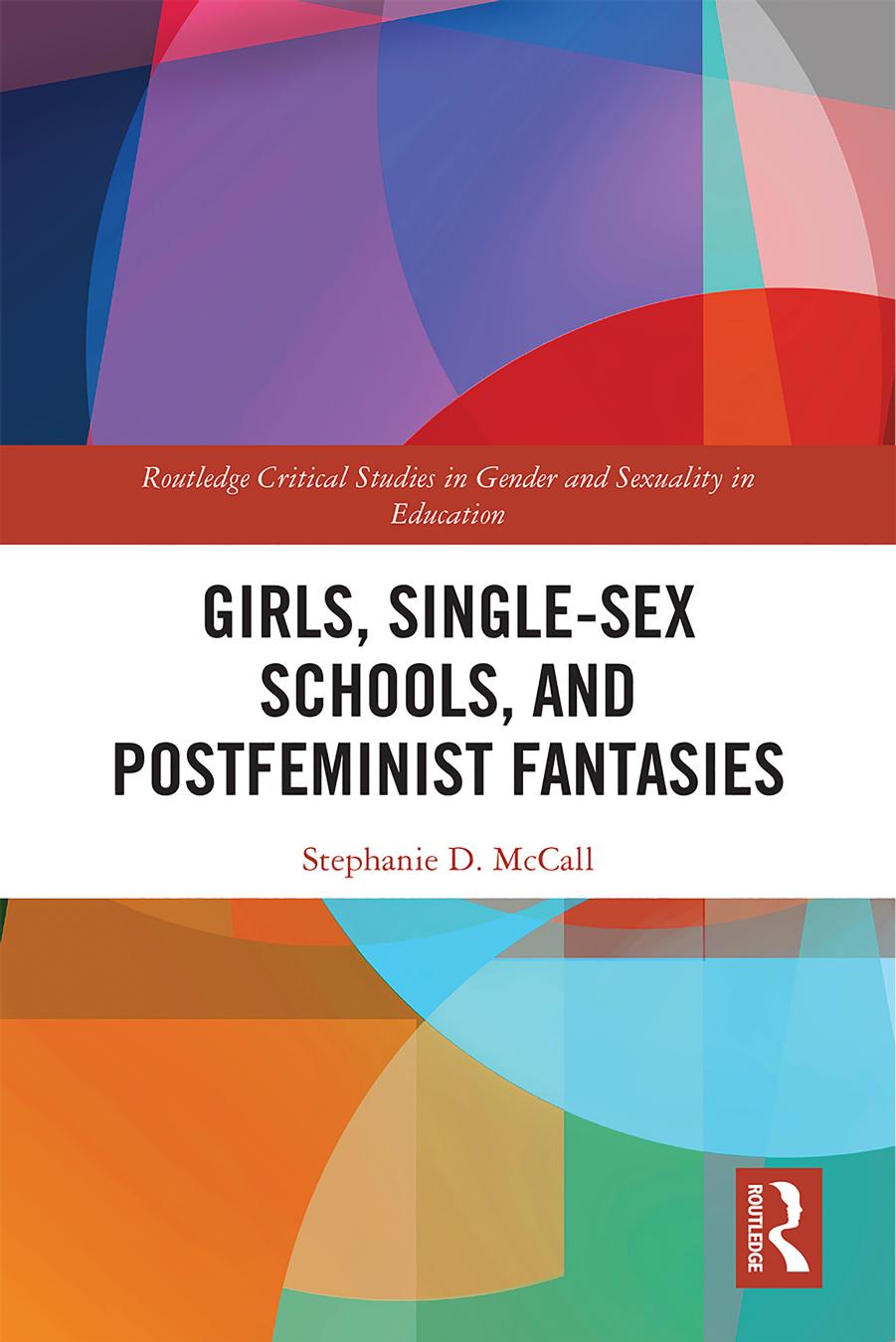 Girls, Single-Sex Schools, and Postfeminist Fantasies by Stephanie D. McCall