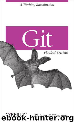 Git Pocket Guide by LinleyDolby & DavidFutato & RebeccaDemarest & RandyComer & JudithMcConville & Mike Loukides & Meghan Blanchette & Richard E. Silverman
