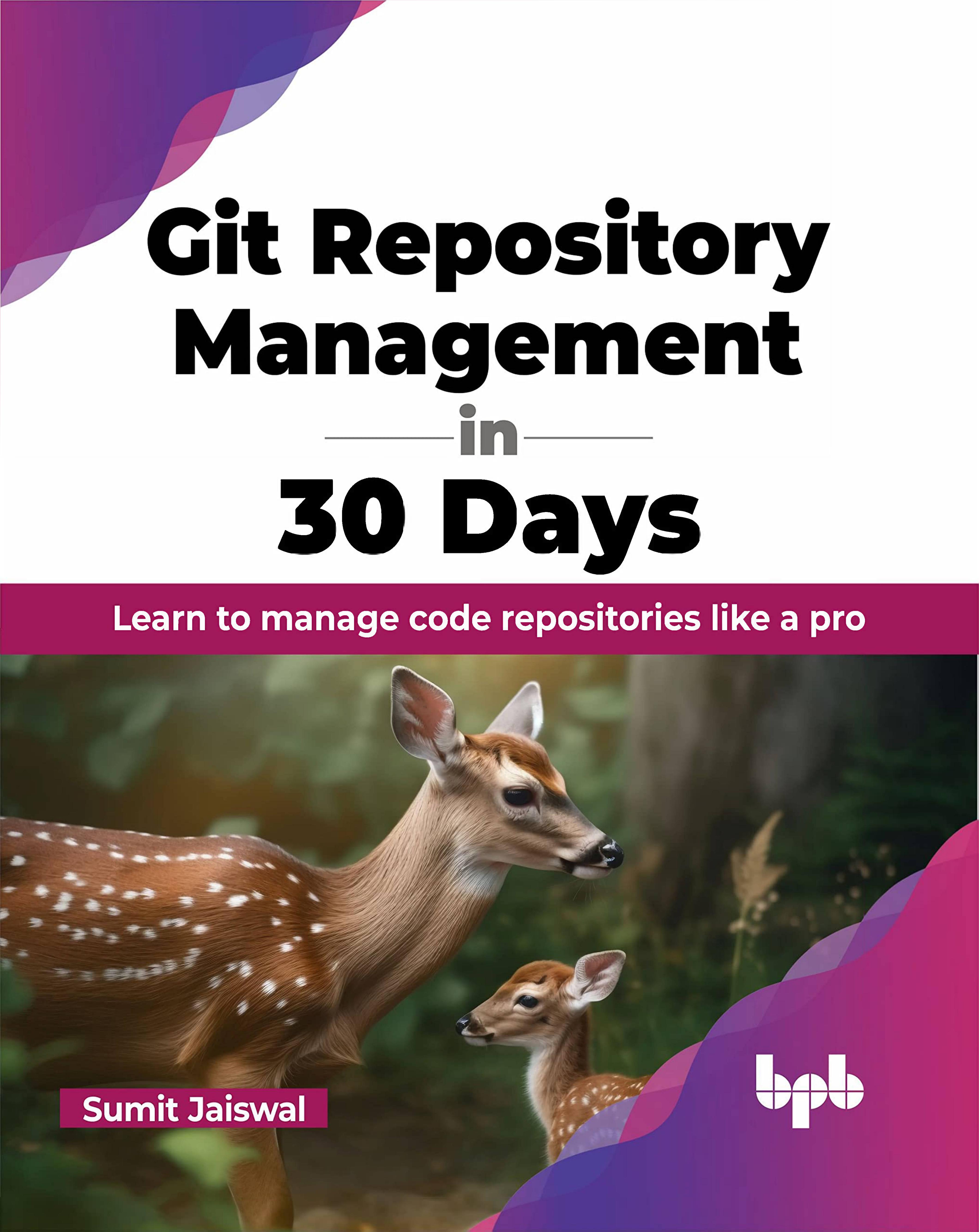 Git Repository Management in 30 Days by Jaiswal Sumit;