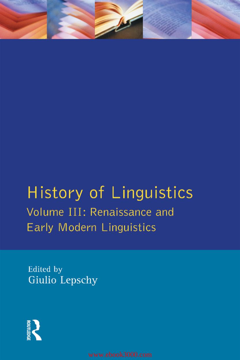 Giulio C. Lepschy, History of Linguistics Vol. III: Renaissance and Early Modern Linguistics by Unknow
