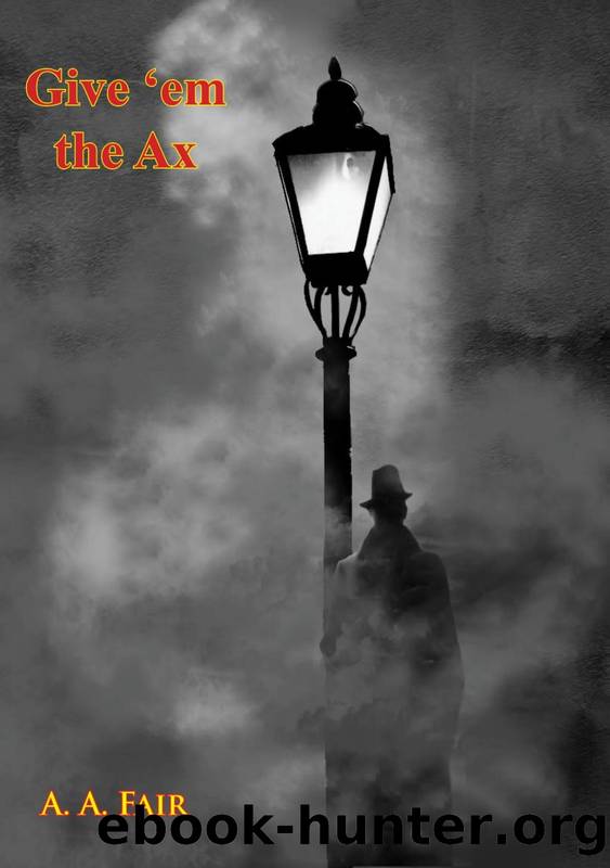 Give 'em the Ax by Erle Stanley Gardner