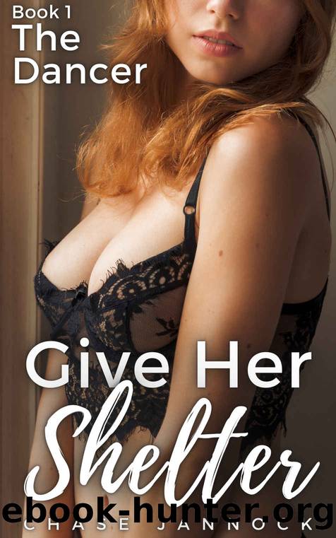 Give Her Shelter: Book 1, The Dancer by Jannock Chase