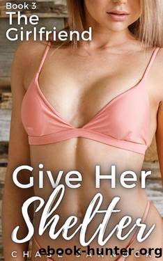 Give Her Shelter: Book 3, The Girlfriend (Give Her Shelter, A Harem Adventure) by Chase Jannock
