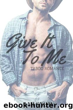 Give It To Me: Taboo Romance by Ami Snow