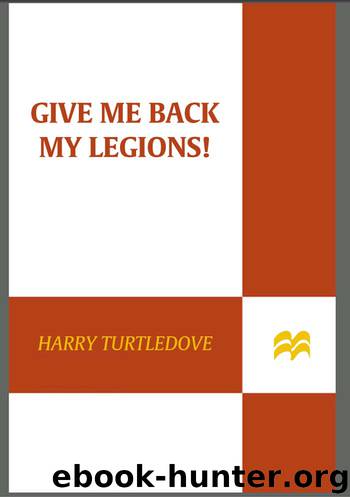 Give Me Back My Legions! by Harry Turtledove