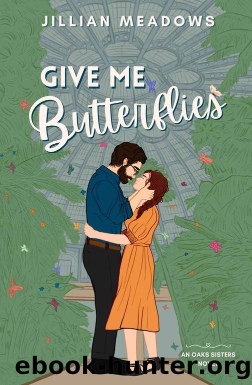 Give Me Butterflies: A Grumpy Sunshine Museum Romance (Oaks Sisters Book 1) by Jillian Meadows