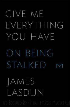 Give Me Everything You Have: On Being Stalked by Lasdun James