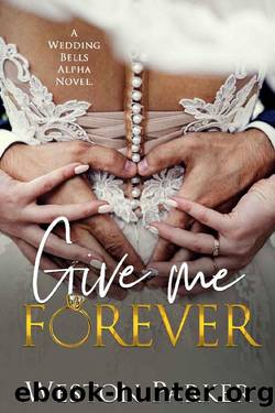 Give Me Forever: A Wedding Bells Alpha Novel by Weston Parker