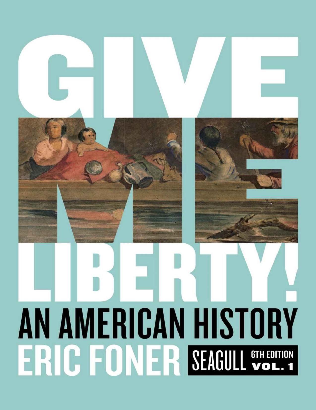 Give Me Liberty!: An American History (Seagull Sixth Edition) (Vol. Volume One) by Eric Foner