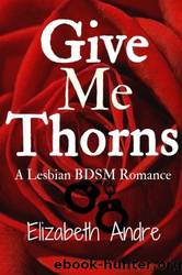 Give Me Thorns: A Lesbian Bdsm Romance by Elizabeth Andre