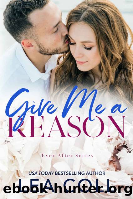 Give Me a Reason: A Best Friend's Brother Single Dad Romance (Ever After Book 4) by Lea Coll