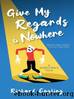 Give My Regards to Nowhere: A Director's Tale by Richard Engling
